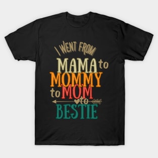 From Mama to Mommy to Mom to bestie -The Evolution of Best Friendship T-Shirt